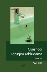 Ana Bilić: O jasnoći i drugim zabludama - pjesme